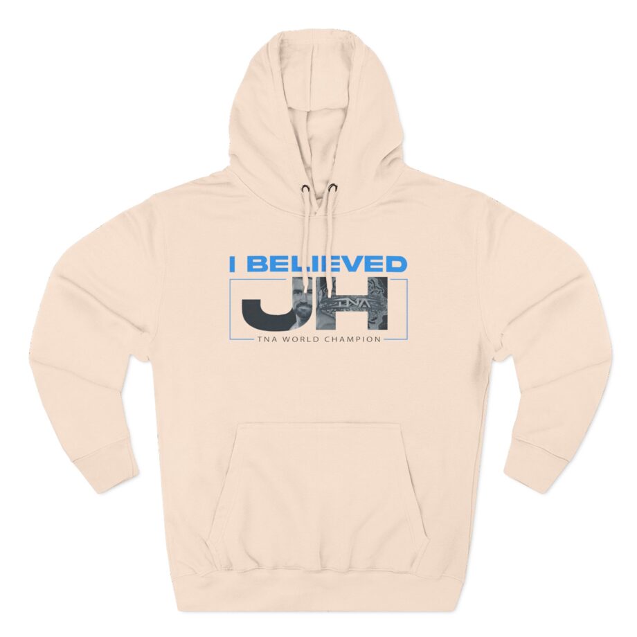 Joe Hendry  I Believed Tna World Champion Three-Panel Fleece Hoodie