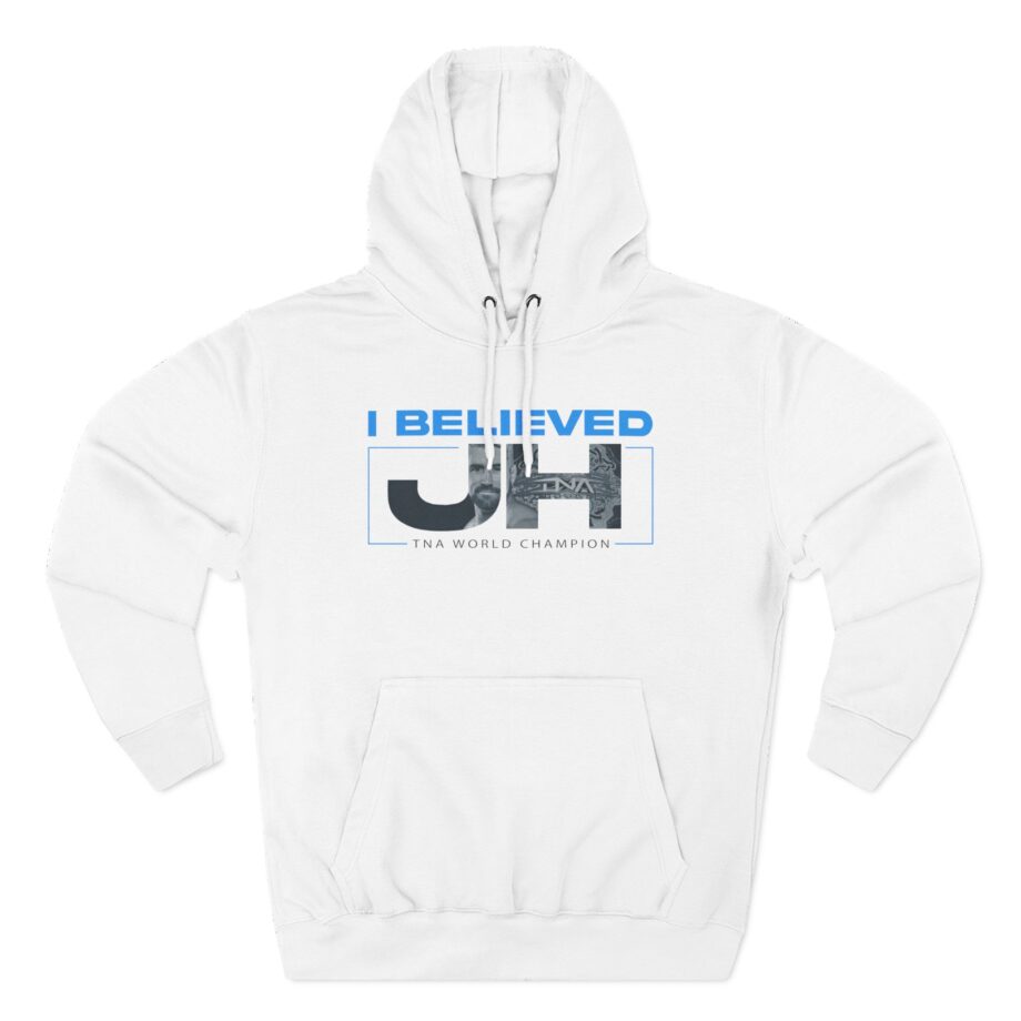 Joe Hendry  I Believed Tna World Champion Three-Panel Fleece Hoodie