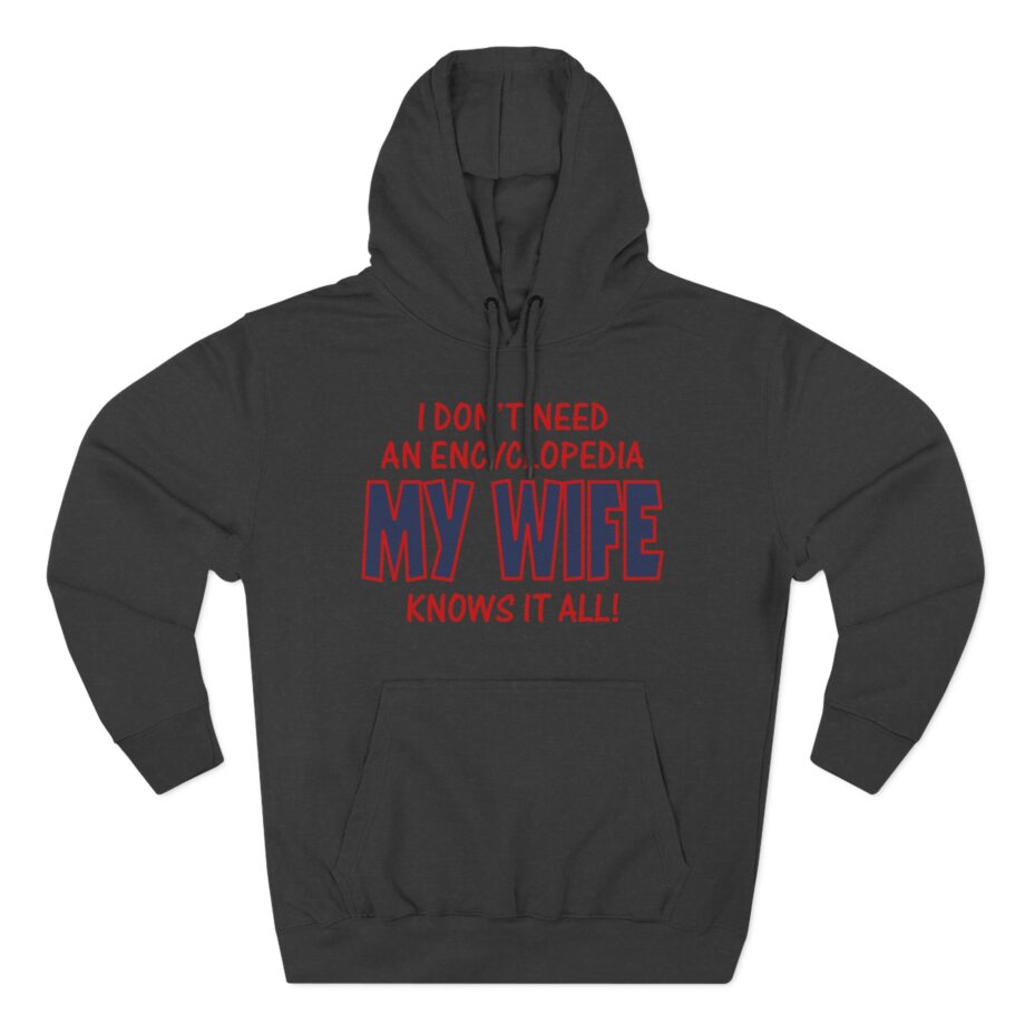 Slushy Noobz I Don’t Need an Encyclopedia My Wife Knows It All Three-panel Fleece Hoodie