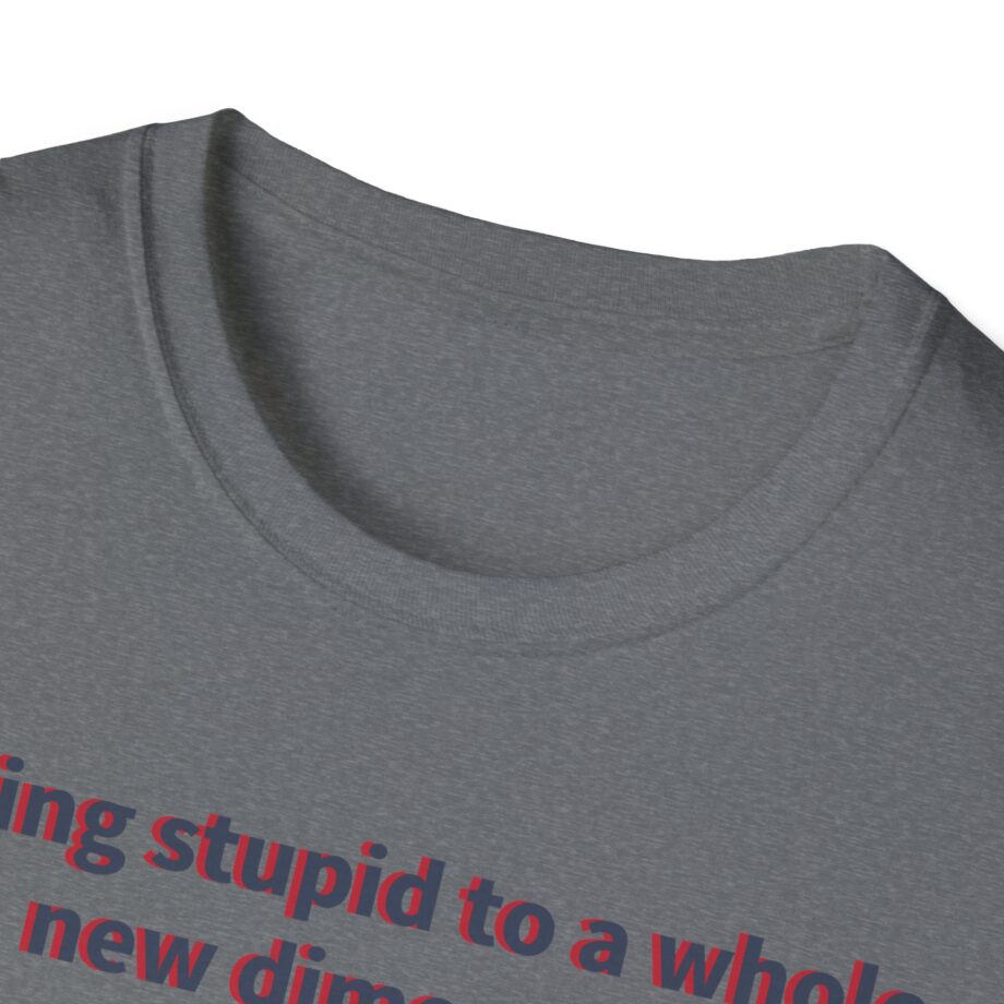 Jackass Taking Stupid to a Whole New Dimension Unisex Softstyle T-Shirt