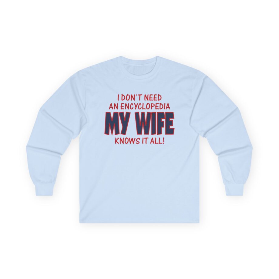 Slushy Noobz I Don’t Need an Encyclopedia My Wife Knows It All Unisex Ultra Cotton Long Sleeve Tee