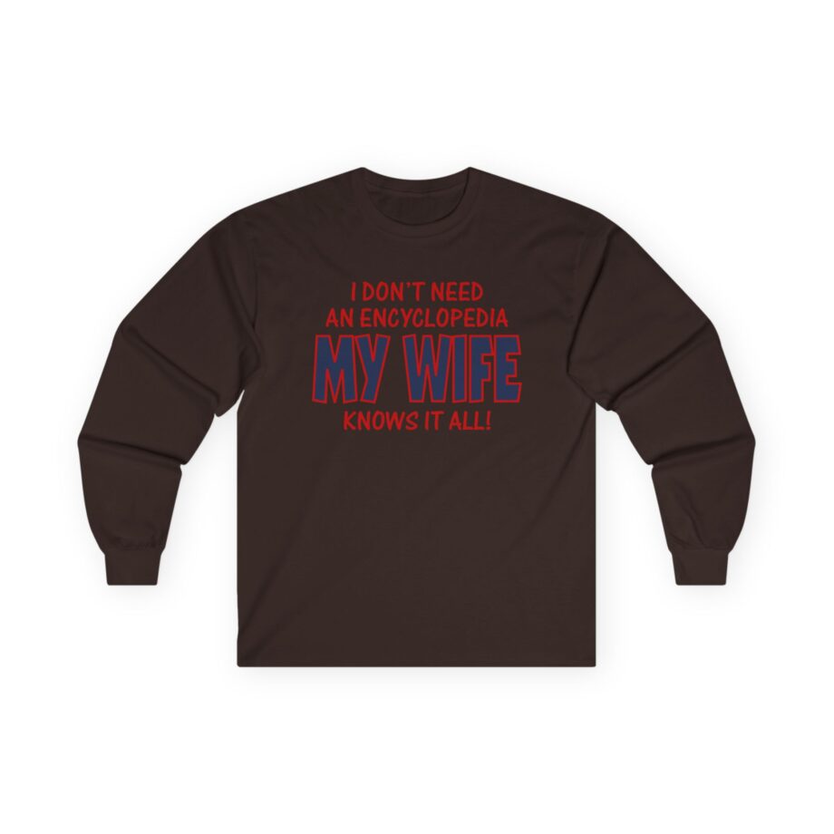 Slushy Noobz I Don’t Need an Encyclopedia My Wife Knows It All Unisex Ultra Cotton Long Sleeve Tee