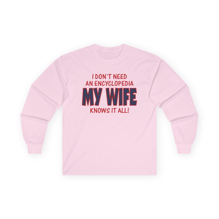 Slushy Noobz I Don’t Need an Encyclopedia My Wife Knows It All Unisex Ultra Cotton Long Sleeve Tee