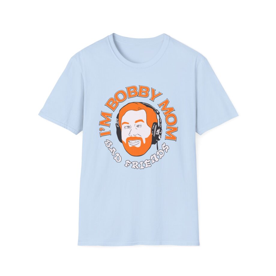 I'm Bobby Mom Bad Friends Unisex Softstyle T-shirt