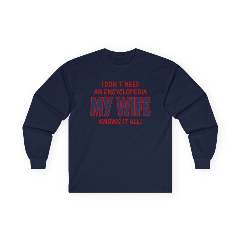 Slushy Noobz I Don’t Need an Encyclopedia My Wife Knows It All Unisex Ultra Cotton Long Sleeve Tee