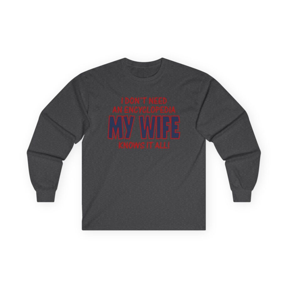Slushy Noobz I Don’t Need an Encyclopedia My Wife Knows It All Unisex Ultra Cotton Long Sleeve Tee