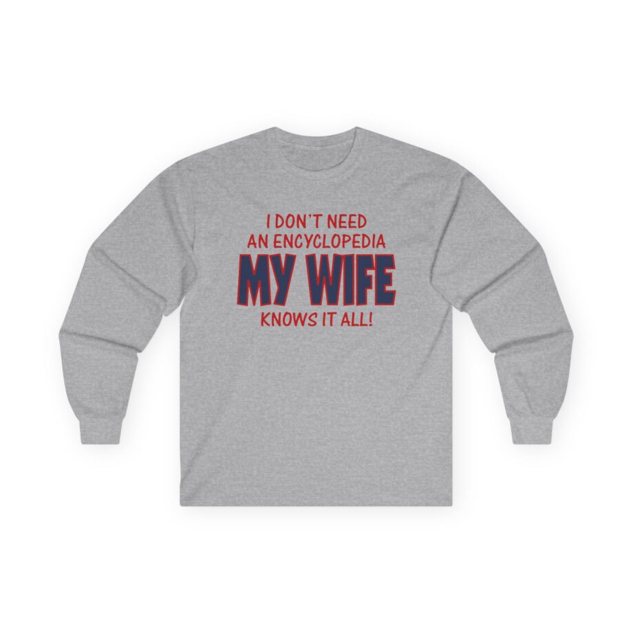 Slushy Noobz I Don’t Need an Encyclopedia My Wife Knows It All Unisex Ultra Cotton Long Sleeve Tee
