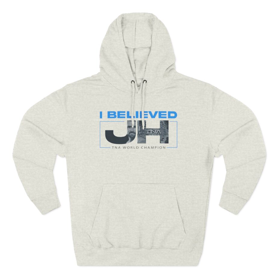 Joe Hendry  I Believed Tna World Champion Three-Panel Fleece Hoodie