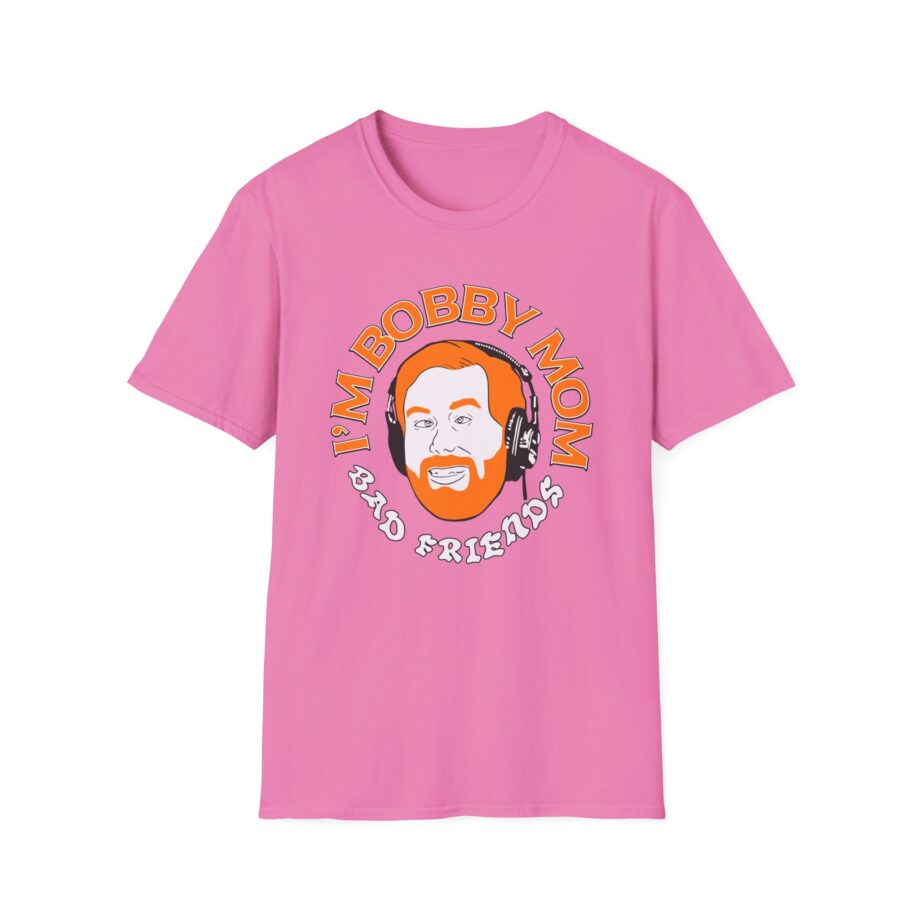 I'm Bobby Mom Bad Friends Unisex Softstyle T-shirt