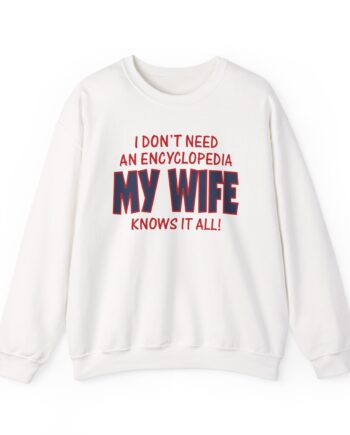 Slushy Noobz I Don’t Need an Encyclopedia My Wife Knows It All Unisex Heavy Blend Crewneck Sweatshirt