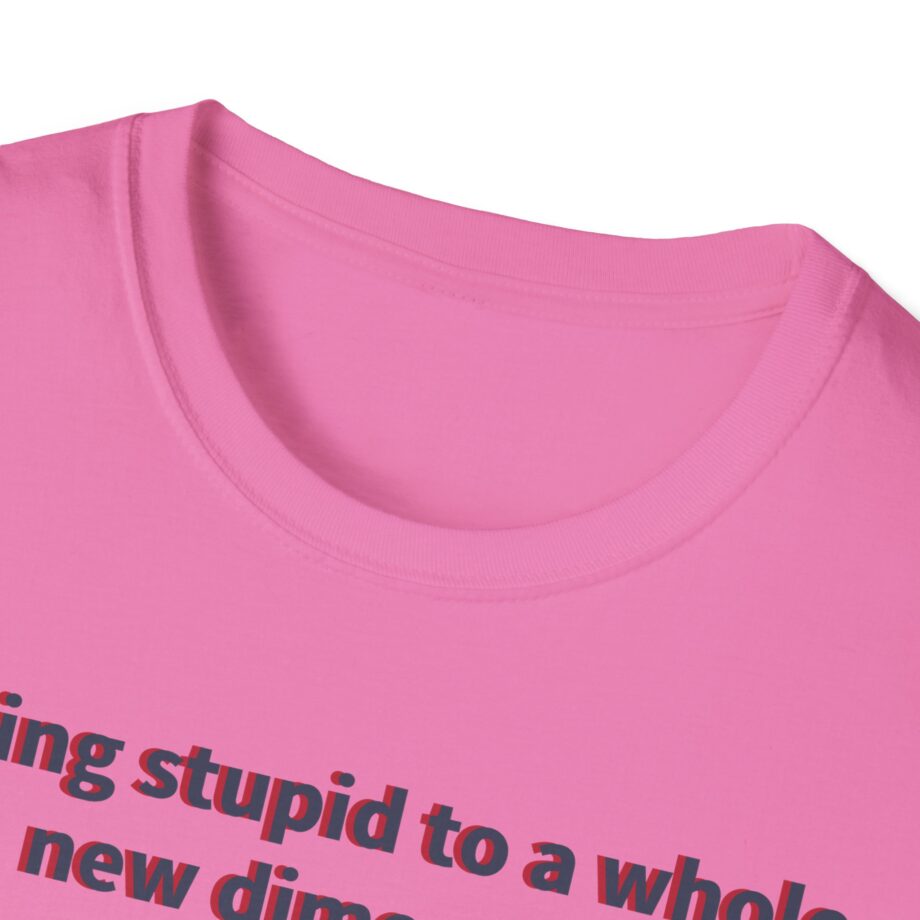 Jackass Taking Stupid to a Whole New Dimension Unisex Softstyle T-Shirt