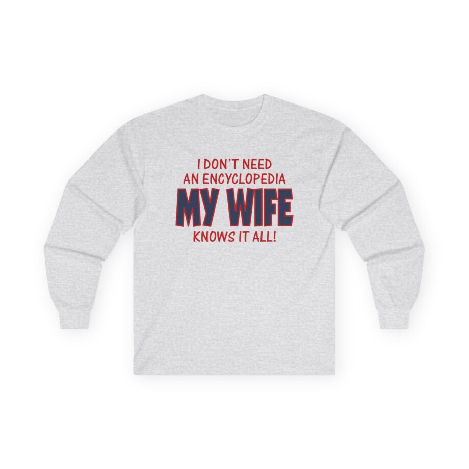 Slushy Noobz I Don’t Need an Encyclopedia My Wife Knows It All Unisex Ultra Cotton Long Sleeve Tee
