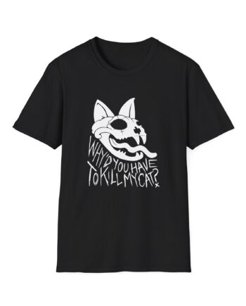 Lovejoy Why’d You Have to Kill My Cat Unisex Softstyle T-shirt