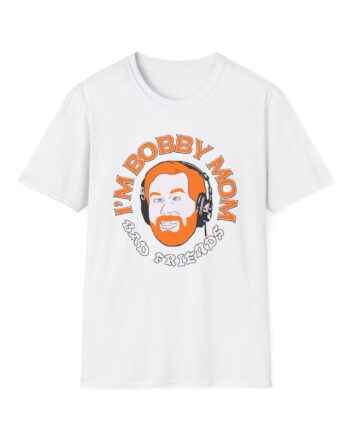 I'm Bobby Mom Bad Friends Unisex Softstyle T-shirt