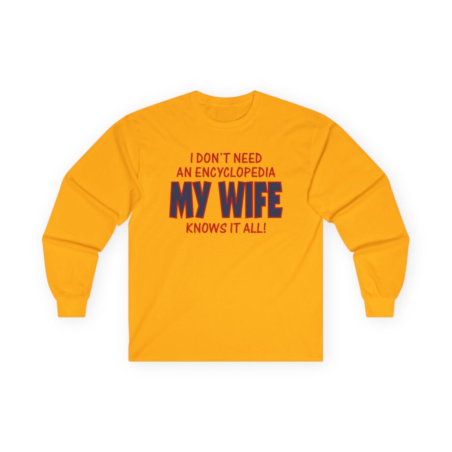 Slushy Noobz I Don’t Need an Encyclopedia My Wife Knows It All Unisex Ultra Cotton Long Sleeve Tee