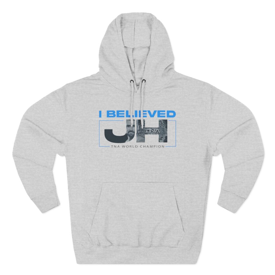 Joe Hendry  I Believed Tna World Champion Three-Panel Fleece Hoodie