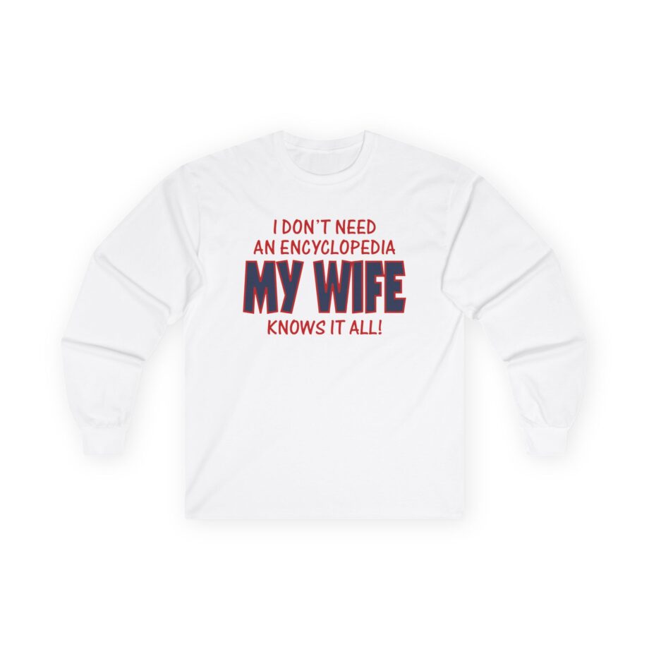 Slushy Noobz I Don’t Need an Encyclopedia My Wife Knows It All Unisex Ultra Cotton Long Sleeve Tee