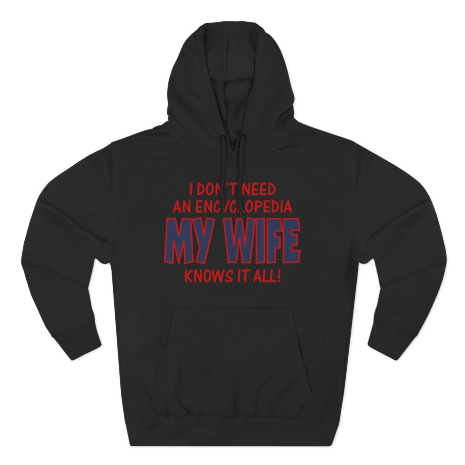 Slushy Noobz I Don’t Need an Encyclopedia My Wife Knows It All Three-panel Fleece Hoodie
