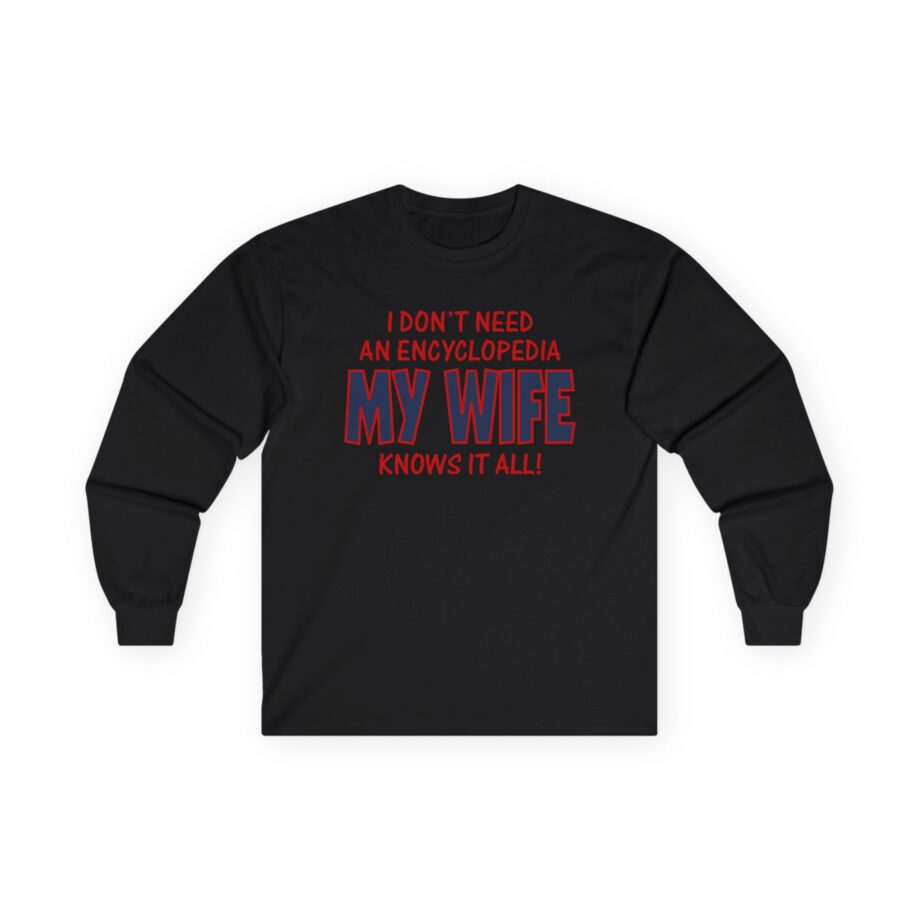 Slushy Noobz I Don’t Need an Encyclopedia My Wife Knows It All Unisex Ultra Cotton Long Sleeve Tee