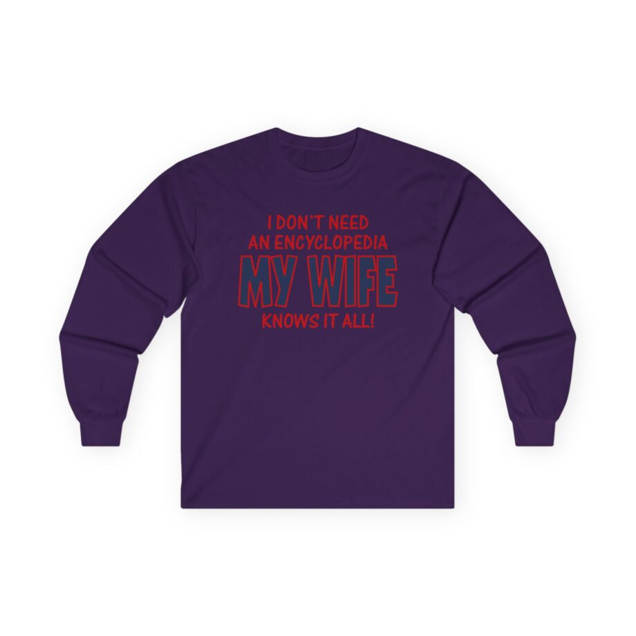 Slushy Noobz I Don’t Need an Encyclopedia My Wife Knows It All Unisex Ultra Cotton Long Sleeve Tee