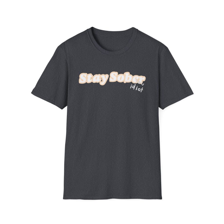 D'aydrian Harding Stay Sober Idiot Unisex Softstyle T-shirt