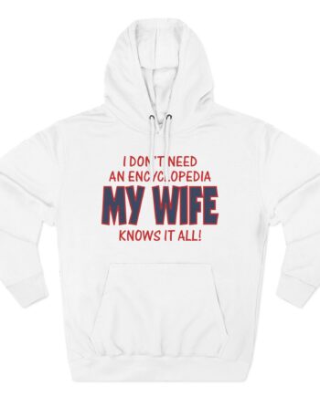 Slushy Noobz I Don’t Need an Encyclopedia My Wife Knows It All Three-panel Fleece Hoodie