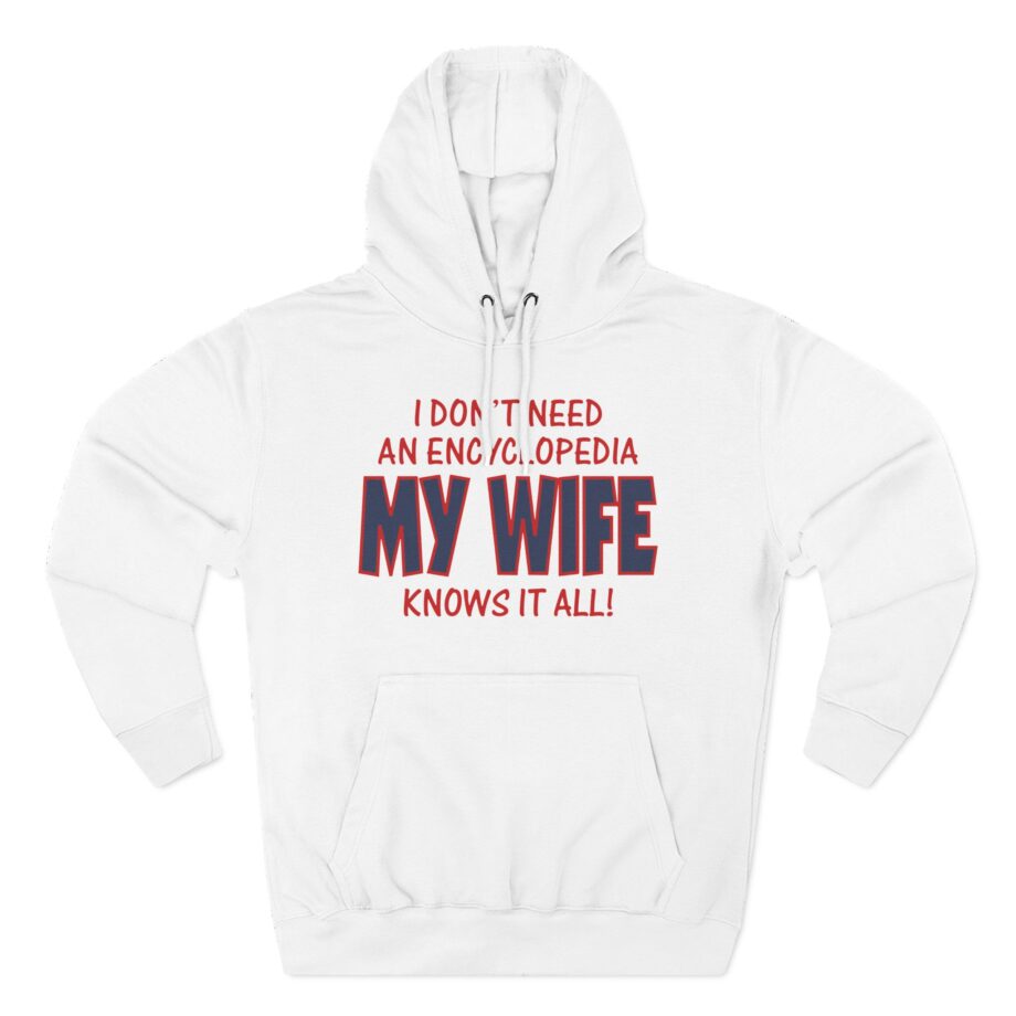 Slushy Noobz I Don’t Need an Encyclopedia My Wife Knows It All Three-panel Fleece Hoodie