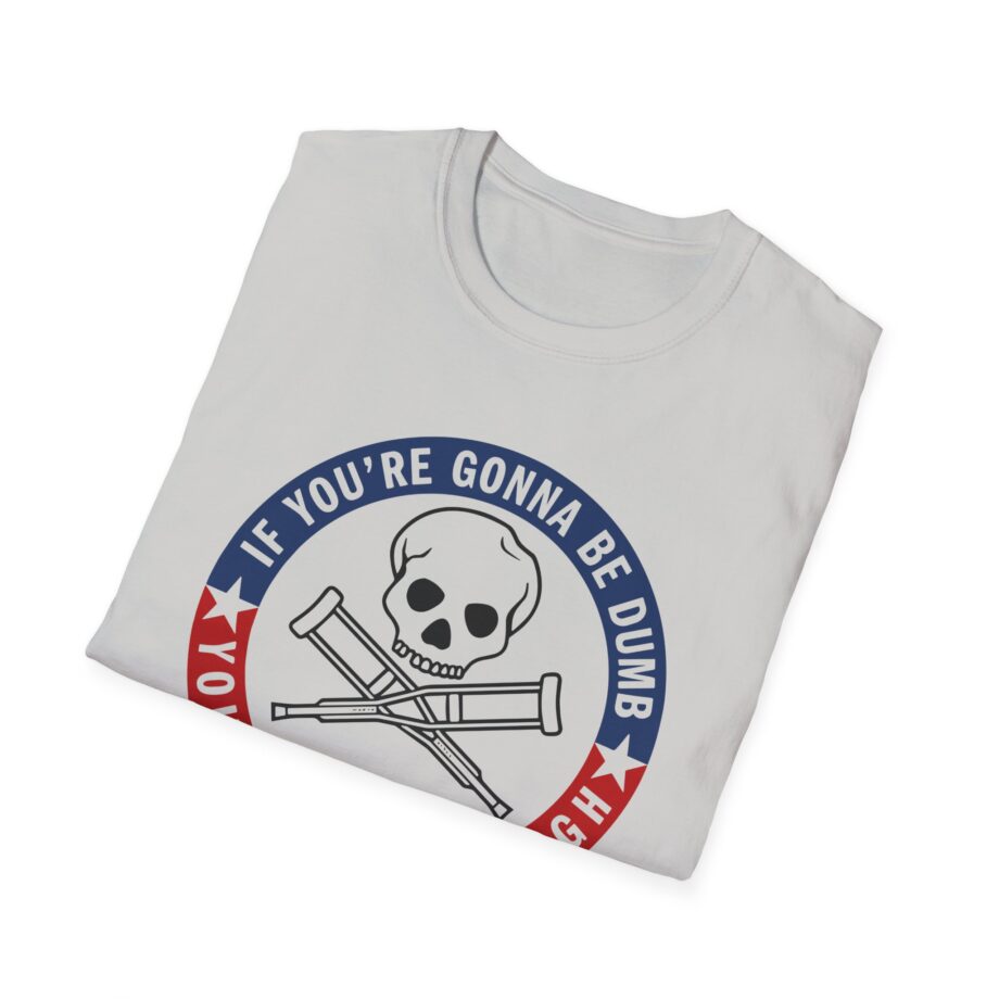 Jackass Forever if You're Gonna Be Dumb Be Tough Unisex Softstyle T-Shirt