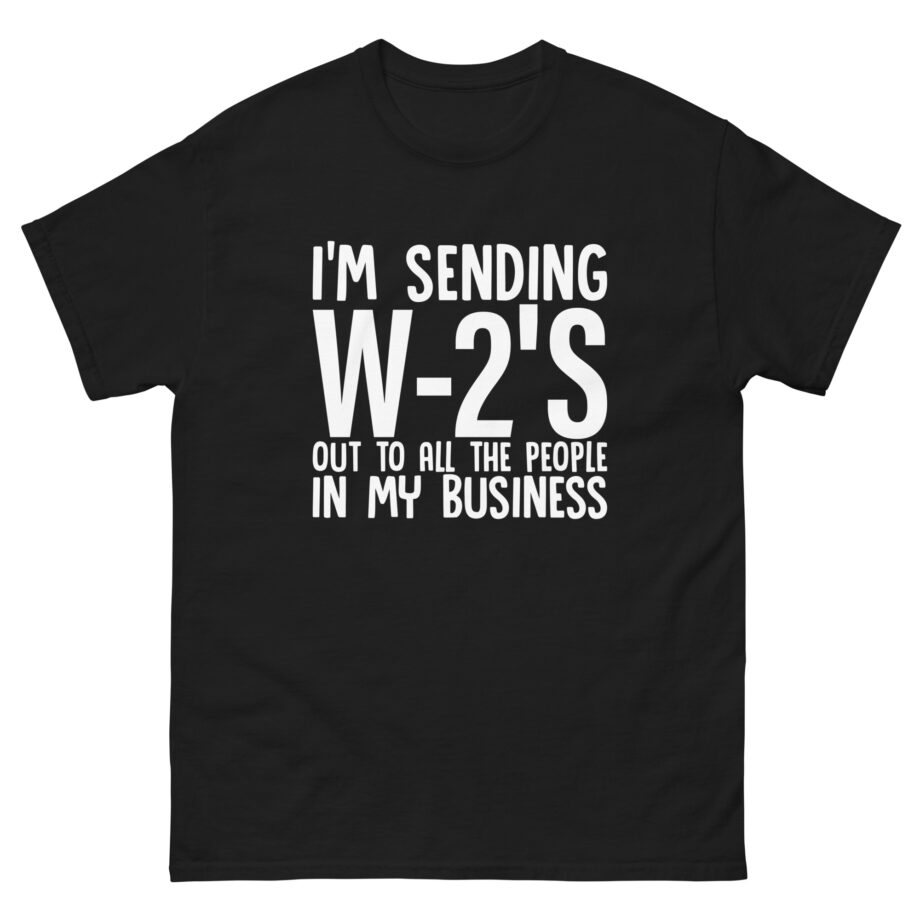 I'm Sending out W2s Unisex classic tee