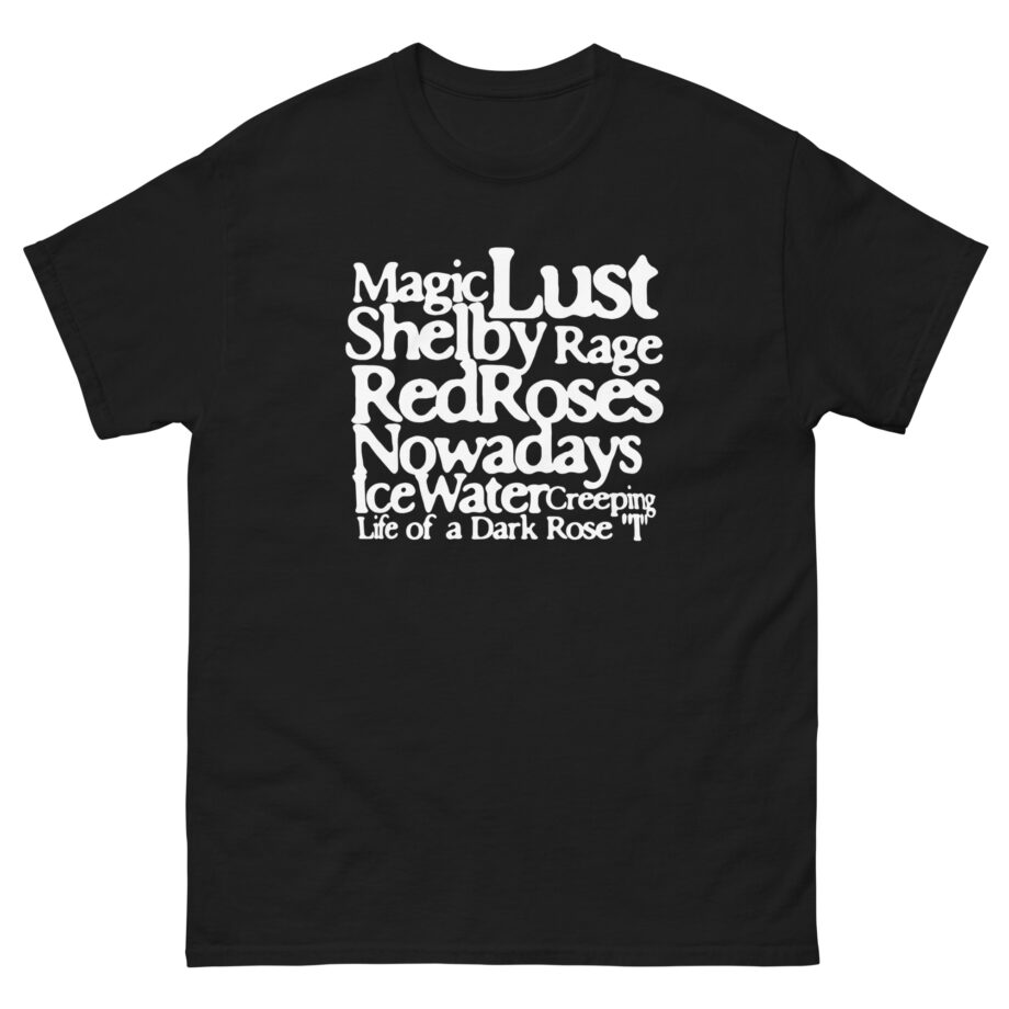 Magic Lust Shelby Rage Redroses Nowadays Ice Watercreeping Life of a Dark Rose Unisex classic tee