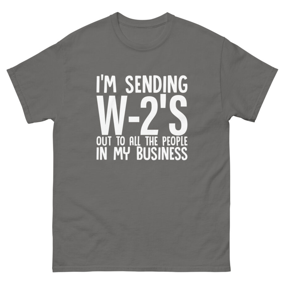 I'm Sending out W2s Unisex classic tee