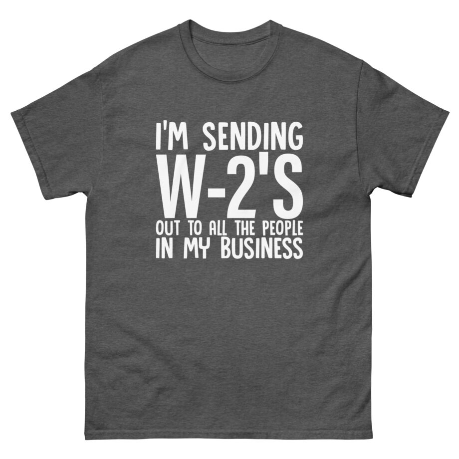 I'm Sending out W2s Unisex classic tee