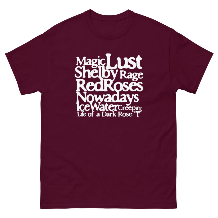 Magic Lust Shelby Rage Redroses Nowadays Ice Watercreeping Life of a Dark Rose Unisex classic tee