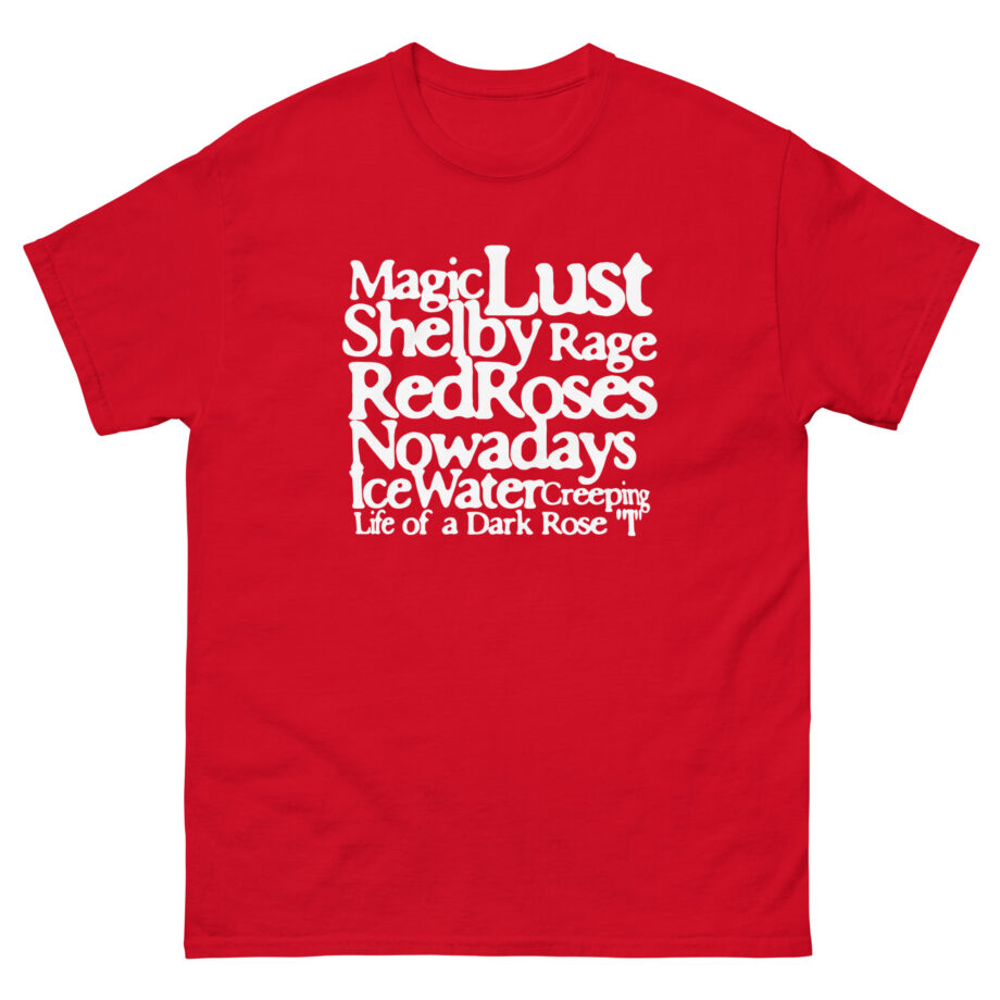 Magic Lust Shelby Rage Redroses Nowadays Ice Watercreeping Life of a Dark Rose Unisex classic tee