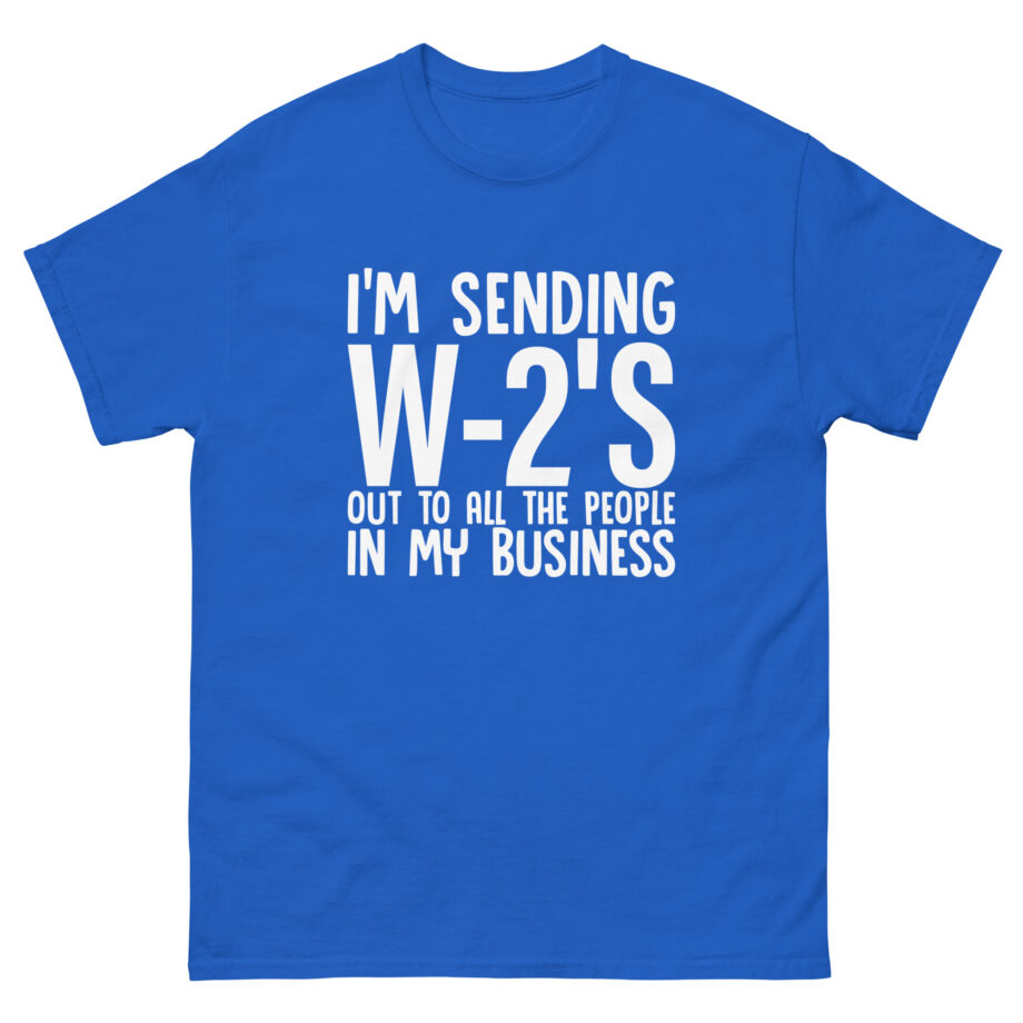 I'm Sending out W2s Unisex classic tee