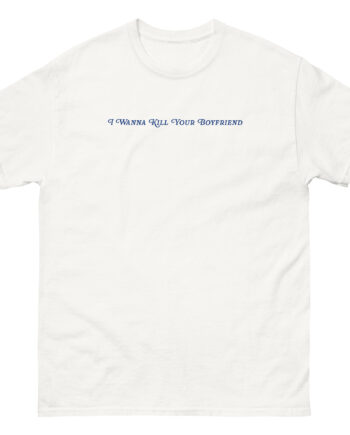 Binchtopia I Wanna Kill Your Boyfriend Baby Unisex classic tee