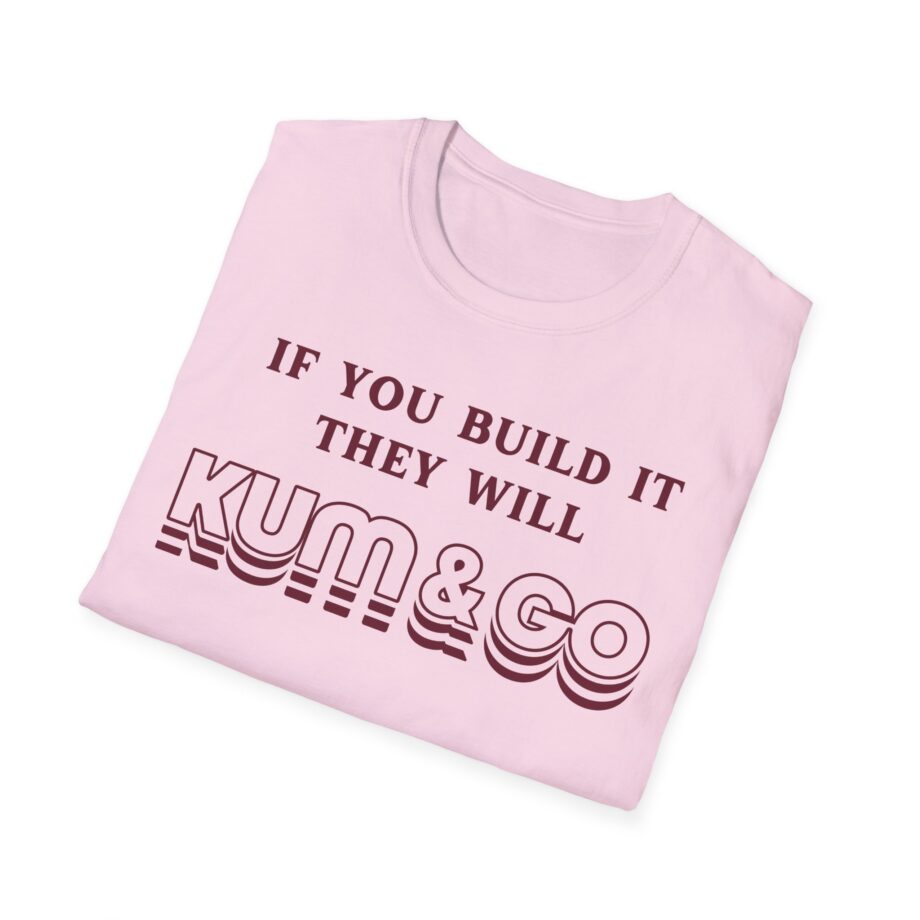 Kum and Go if You Build It They Will Unisex Softstyle T-shirt