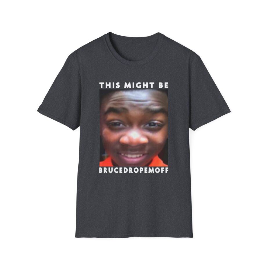 Brucedropemoff This Might Be Bruce Drop Em Off Unisex Softstyle T-shirt