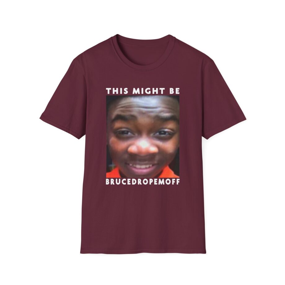 Brucedropemoff This Might Be Bruce Drop Em Off Unisex Softstyle T-shirt