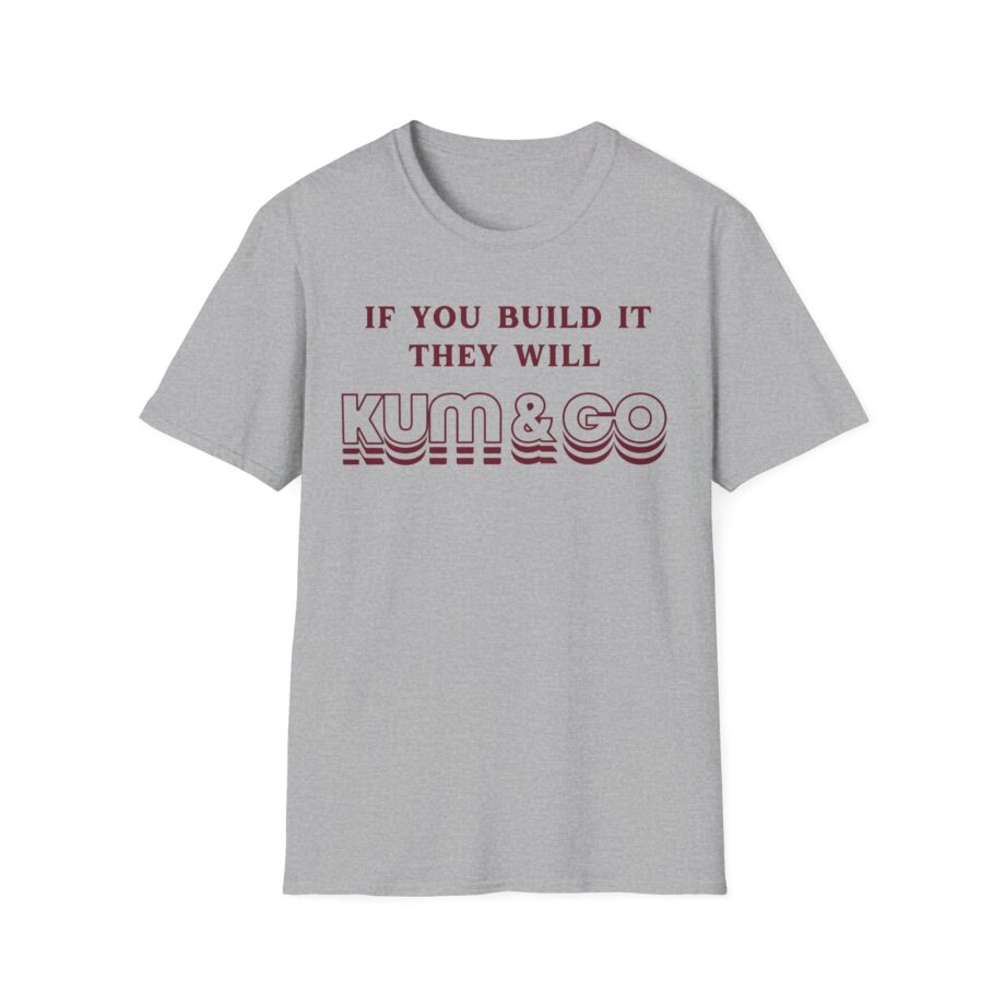 Kum and Go if You Build It They Will Unisex Softstyle T-shirt