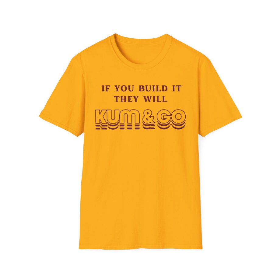 Kum and Go if You Build It They Will Unisex Softstyle T-shirt