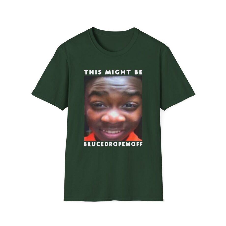 Brucedropemoff This Might Be Bruce Drop Em Off Unisex Softstyle T-shirt