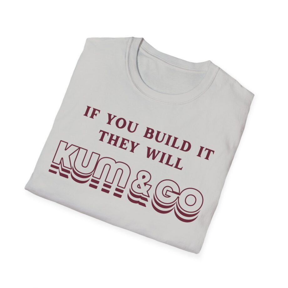 Kum and Go if You Build It They Will Unisex Softstyle T-shirt