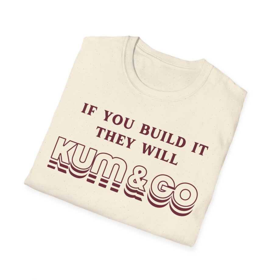 Kum and Go if You Build It They Will Unisex Softstyle T-shirt