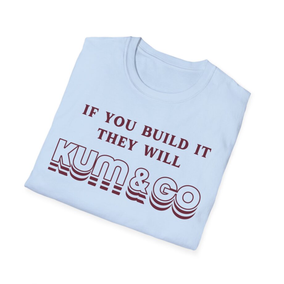 Kum and Go if You Build It They Will Unisex Softstyle T-shirt