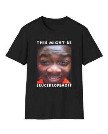 Brucedropemoff This Might Be Bruce Drop Em Off Unisex Softstyle T-shirt