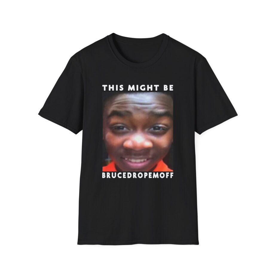 Brucedropemoff This Might Be Bruce Drop Em Off Unisex Softstyle T-shirt