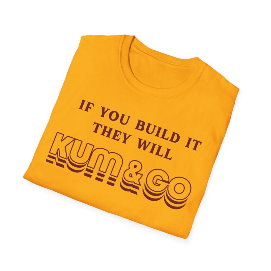 Kum and Go if You Build It They Will Unisex Softstyle T-shirt