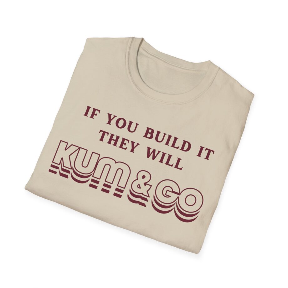 Kum and Go if You Build It They Will Unisex Softstyle T-shirt