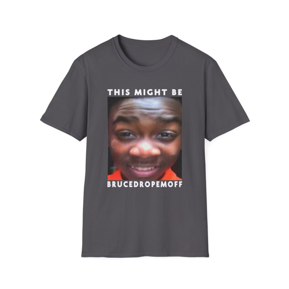 Brucedropemoff This Might Be Bruce Drop Em Off Unisex Softstyle T-shirt